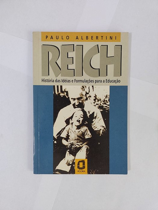 Reich: História das Idéias e Formulações para a Educação - Paulo Albertini