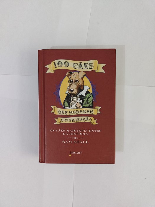 100 Cães que Mudaram a Civilização - Sam Stall
