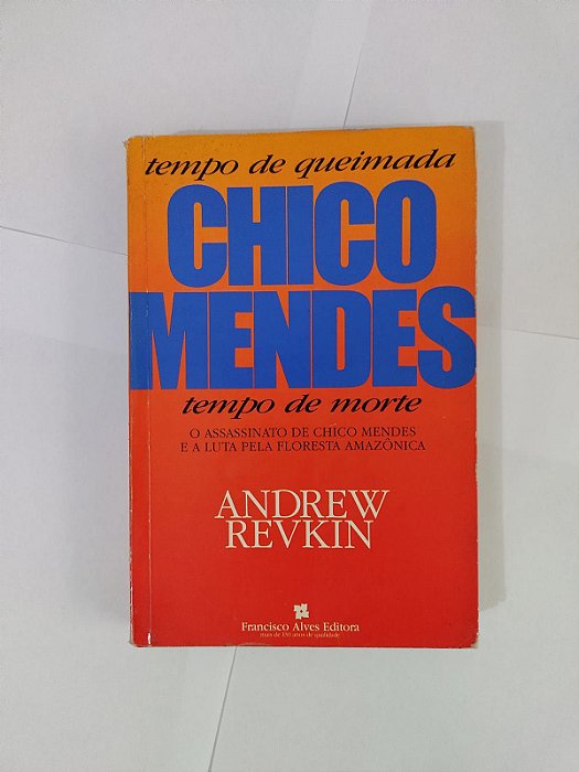 Chico Mendes: Tempo de Queimada e Tempo de morte - Andrew Revrin