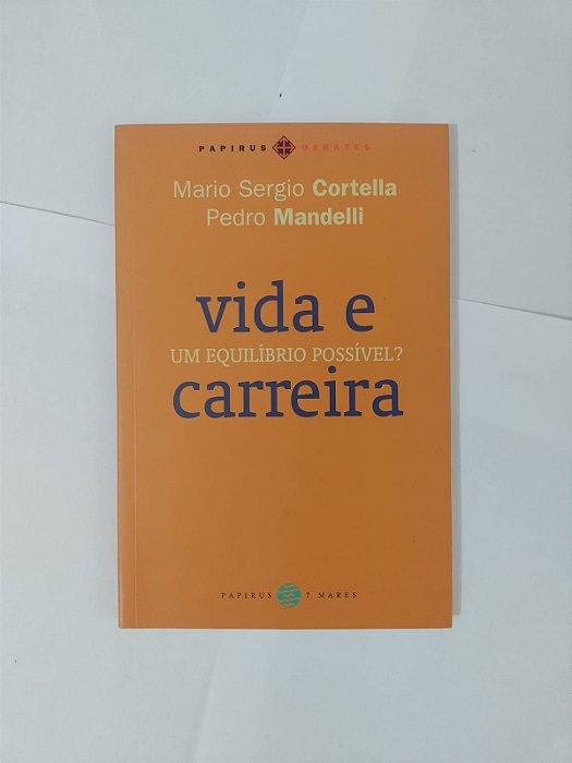 Vida e Carreira: Um Equilíbrio Possível? - Mario Sergio Cortella e e Pedro Mandelli