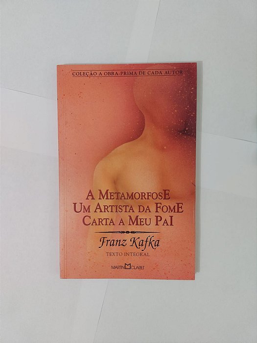 A Metamorfose / Um Artista da Fome / Carta a Meu Pai - Franz Kafka - A Obra-prima de cada autor