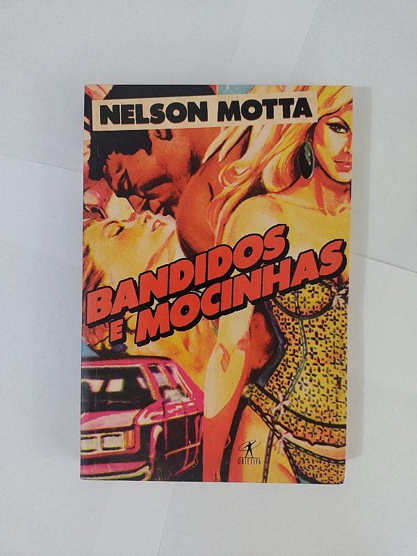 Bandidos e Mocinhas - Nelson Motta