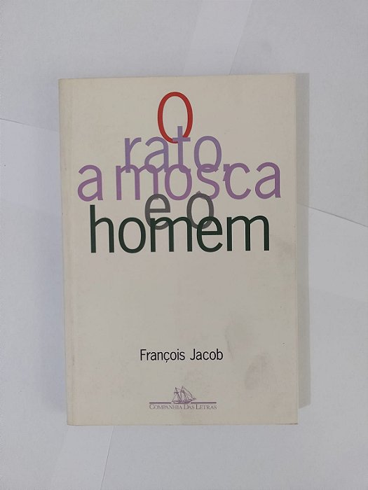 O Rato a Mosca e o Homem - François Jacob