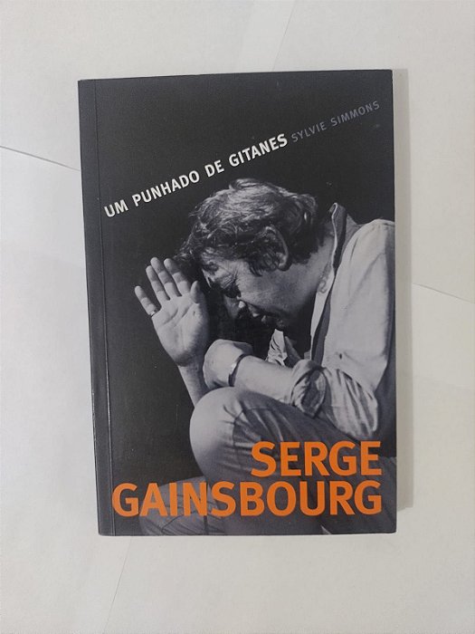 Serge Gainsbourg: Um Punhado de Gitanes - Sylvie Simmons