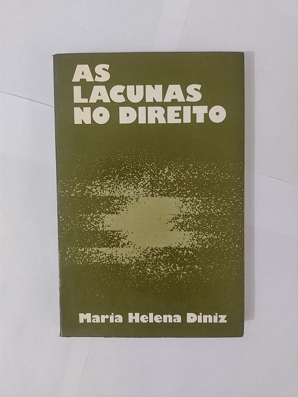 As Lacunas no Direito - Maria Helena Diniz