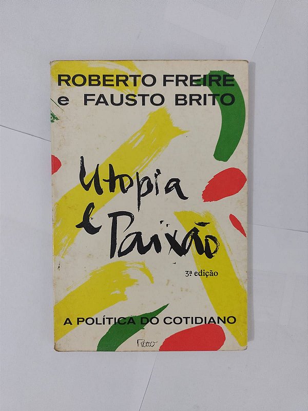 Utopia e Paixão - Roberto Freire e Fausto Brito