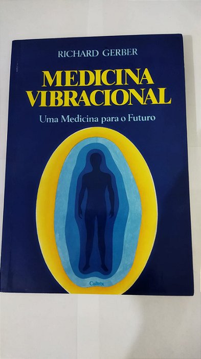 Medicina Vibracional: Uma medicina para o Futuro - Richard Gerber