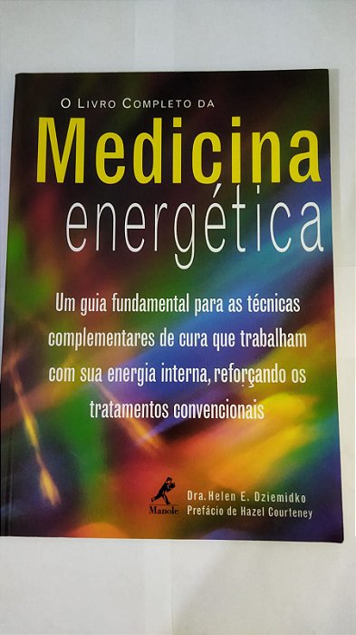 O Livro Completo da Medicina Energética - Dra Helen E. Dziemidko/ Prefácio de Hazel Courteney