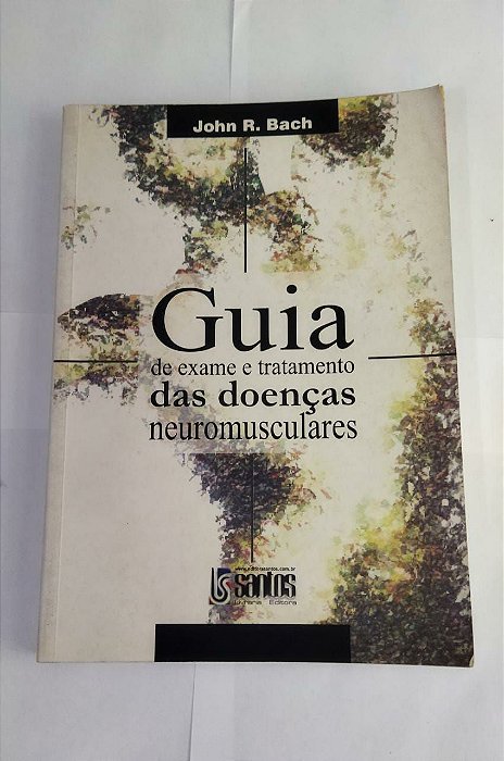 Guia de Exame e Tratamento das Doenças Neuromusculares - John R. Bach