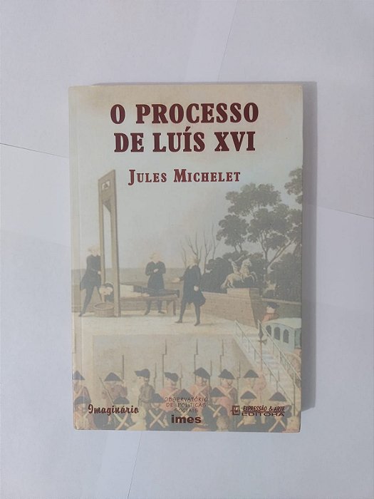 O Processo de Luís XVI - Jules Michelet