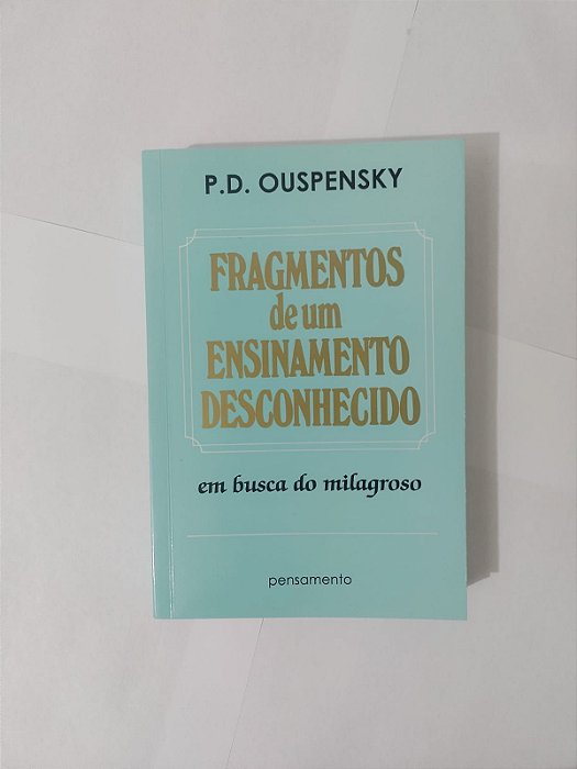 Fragmentos de um Ensinamento Desconhecido - P. D. Ouspensky