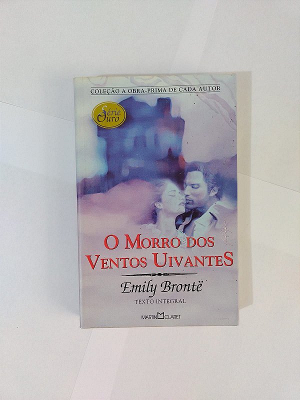 O Morro dos Ventos Uivantes - Emily Brontë (A obra-prima de cada autor) - série Ouro