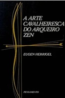 A Arte Cavalheiresca do Arqueiro Zen - Eugen Herrigel - Capa Preta