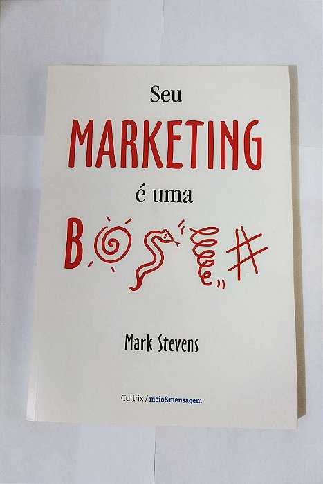 Seu Marketing é uma B#$@ - Mark Stevens