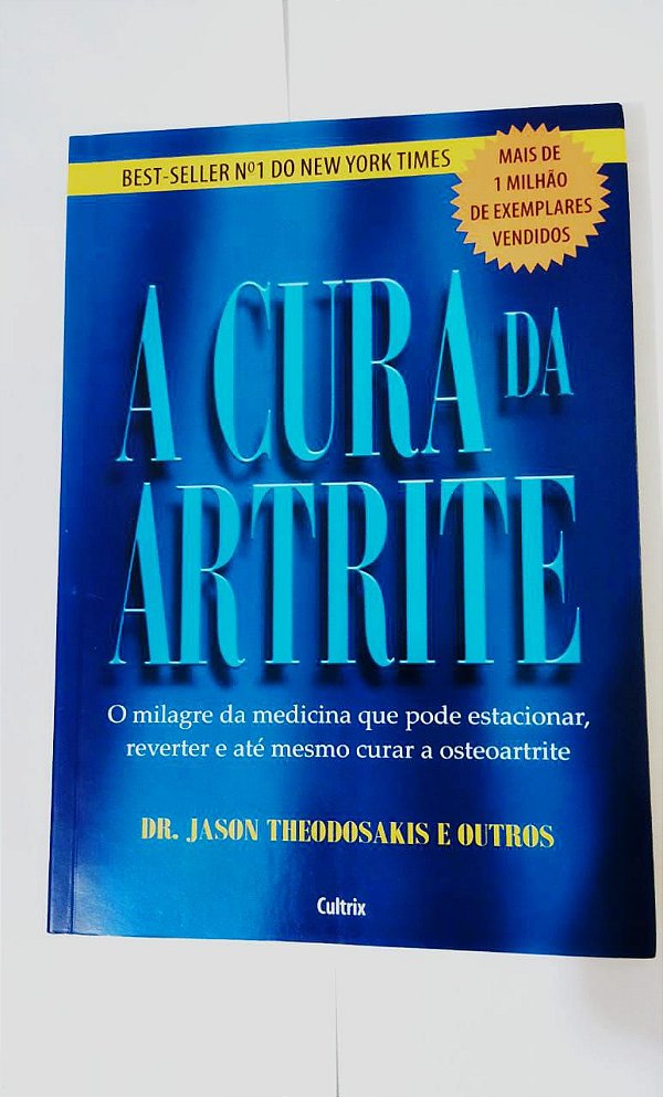 A Cura da Artrite - Dr. Jason Theodosakis e Outros