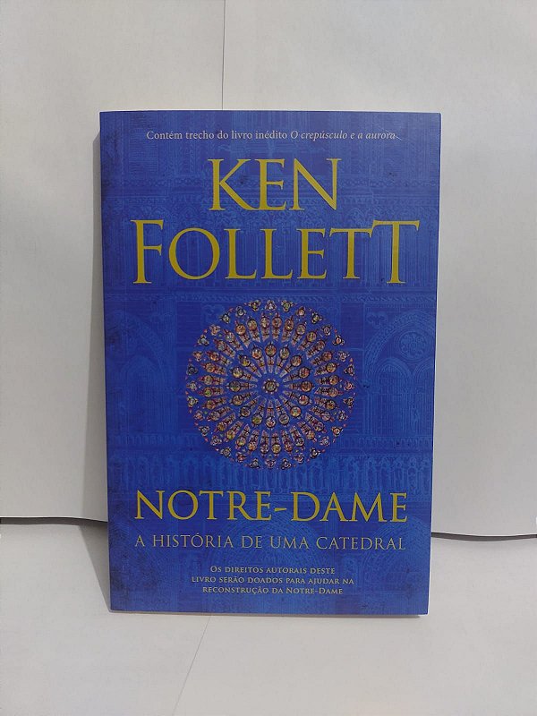 Notre-Dame: a História de uma Catedral - Ken Follett