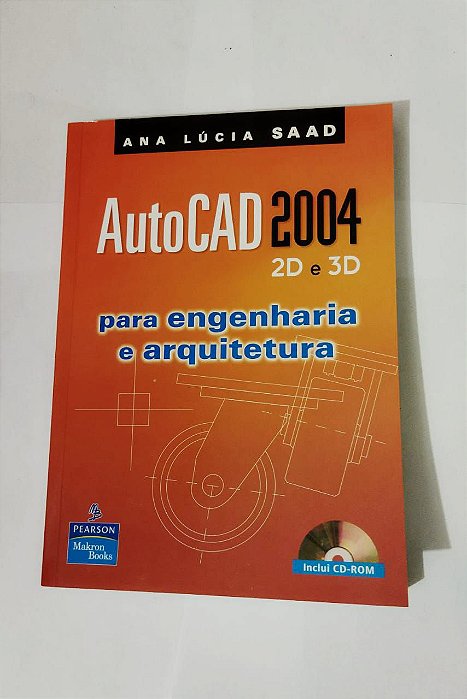 AutoCad 2004, 2D e 3D Para engenharia e arquitetura - Ana Lúcia SAAD