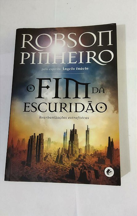 O Fim da Escuridão - Robson Pinheiro