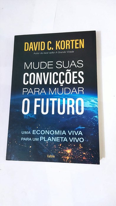 Mude Sua Convicções para mudar o Futuro - David C. Korten