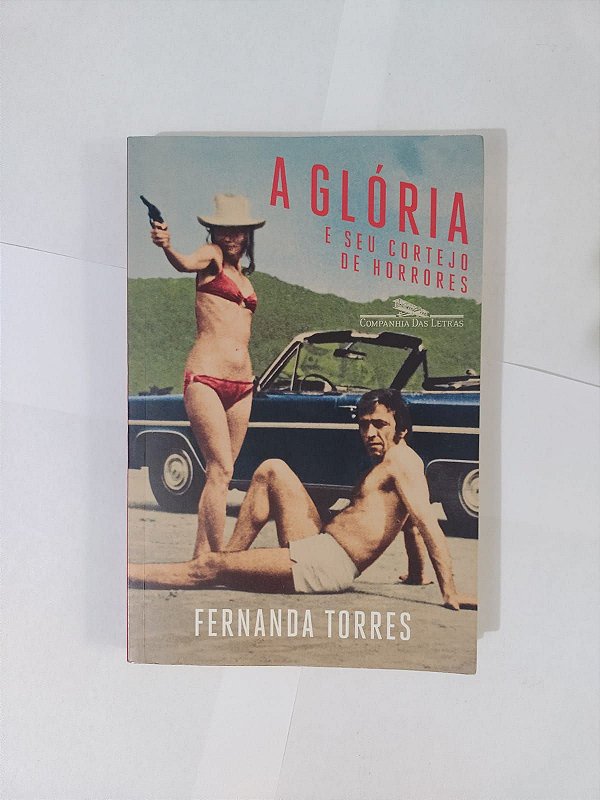 A Glória e seu Cortejo de Horrores - Fernanda Torres