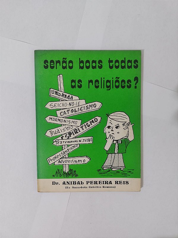 Serão Boas Todas as religiões? - Dr. Anibal Pereira Reis