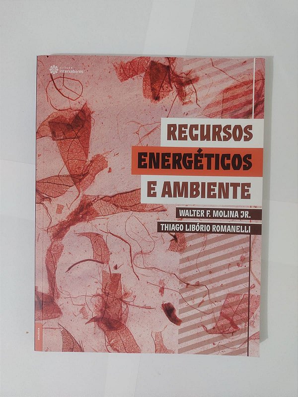Recursos Energéticos e Ambiente - Walter F. Molina Jr. e Thiago Libório Romanelli