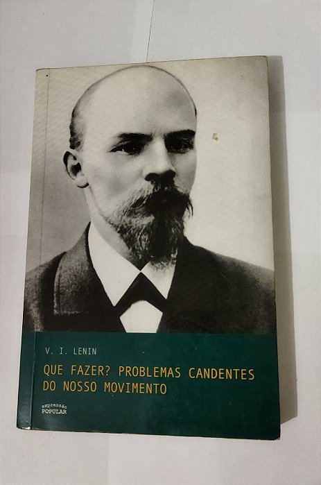 Que Fazer? Problemas Candentes do Nosso Movimento - V.I. Lenin