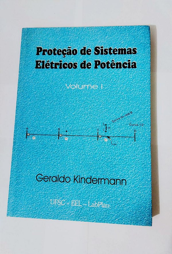 Proteção de Sistemas Elétricos de Potência: Volume 1 - Geraldo Kindermann
