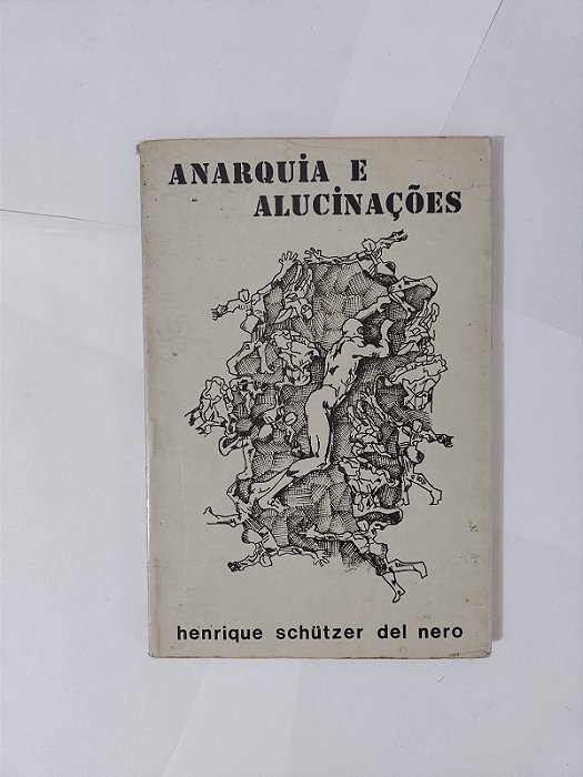 Anarquia e Alucinações - Henrique Schutzer del Nero