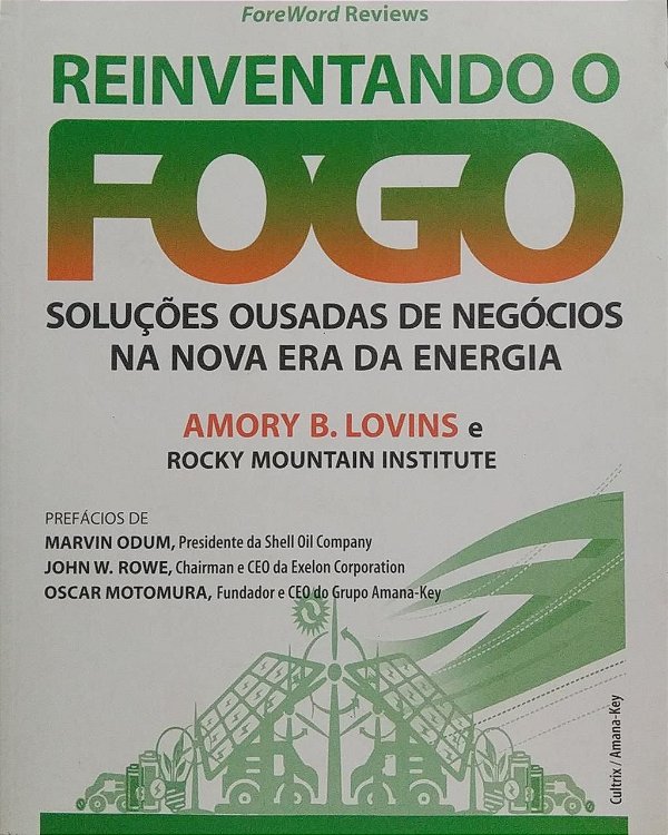 Reinventando o fogo - Soluções ousadas de negócios na nova era da energia - Amory B. Lovins