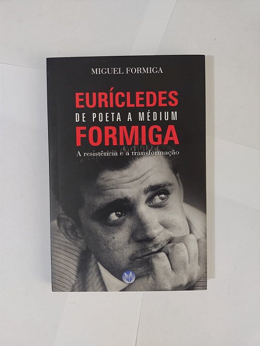 Eurícledes Formiga de poeta a Médium - Miguel Formiga