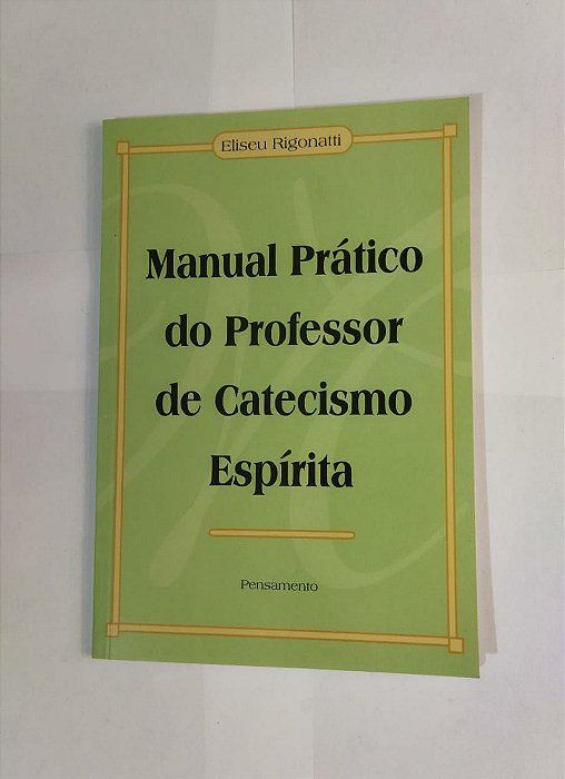 Manual Prático de Professor de Catecismo Espírita - Eliseu Rigonatti