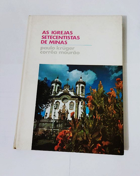 As Igrejas Setecentistas de Minas - Paulo Kruger