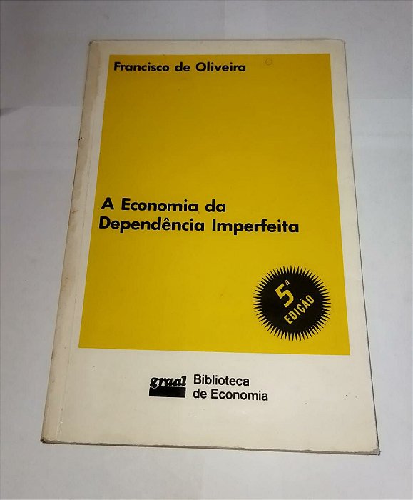 A Economia Da Dependência Imperfeita - Francisco De Oliveira