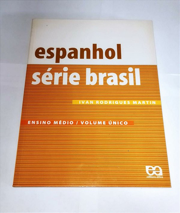 Espanhol Sério Brasil: Ensino Médio - Ivan Rodrigues Martin