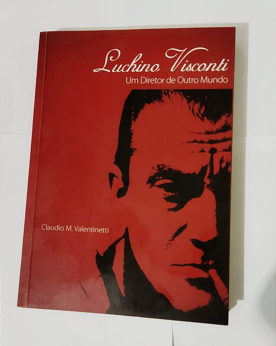 Luchino Visconti: Um Diretor De Outro Mundo - Claudio M. Valentinetti