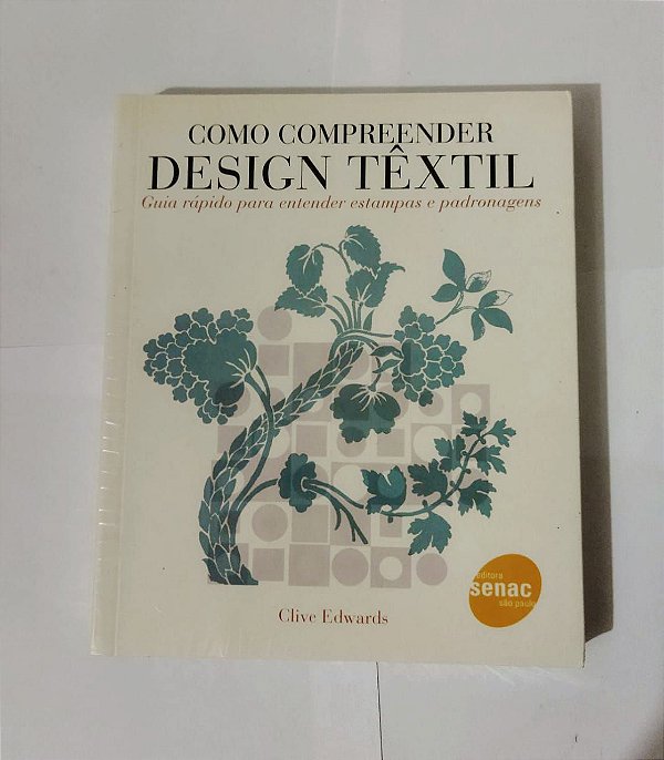 Como Compreender Design Têxtil - Clive Edwards
