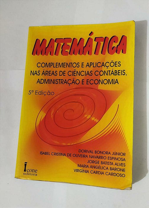Matemática Complementos e Aplicações nas Áreas De Ciências Contábeis, Administração
