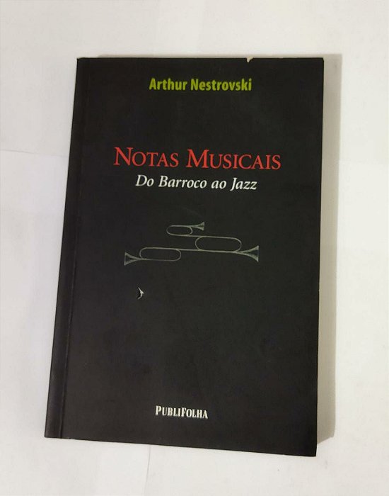 Notas Musicais Do Barroco ao Jazz - Arthur Nestrovski