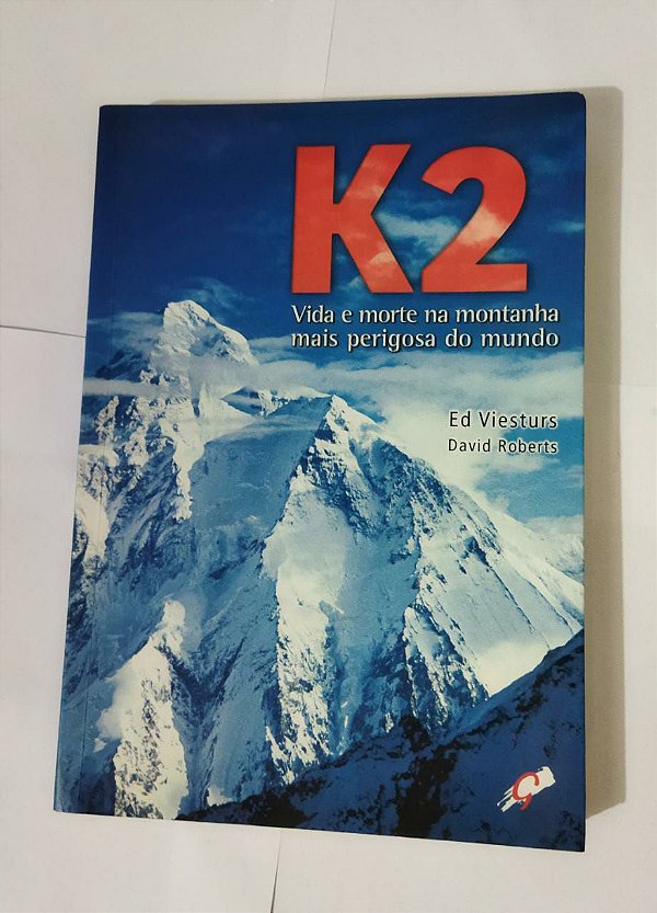 K2: A Vida e a Morte na Montanha mais perigosa do Mundo - Ed Viesturs