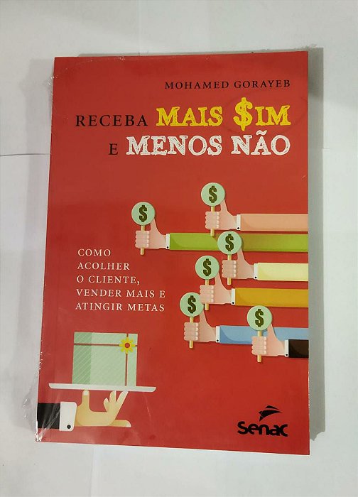 Receba mais sim e menos não: Como acolher o cliente, vender mais e atingir metas - Mohamed Gorayer