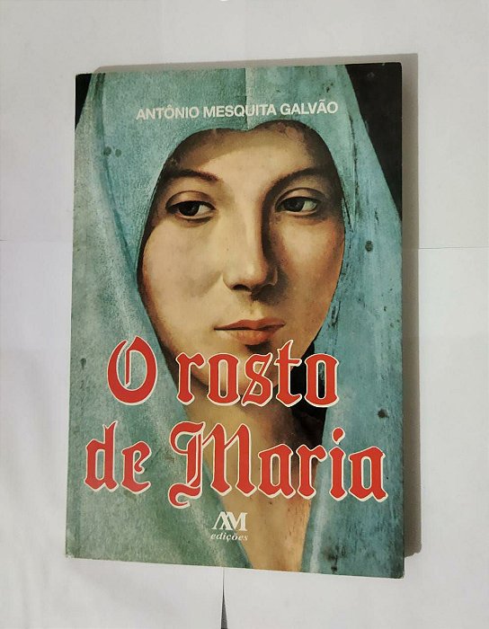 O Rosto De Maria - Antônio Mesquita Galvão