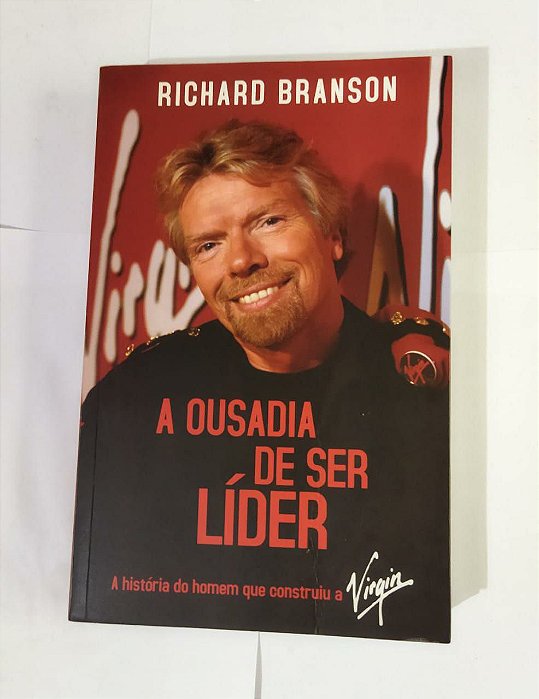 A Ousadia De Ser Líder - Richard Branson
