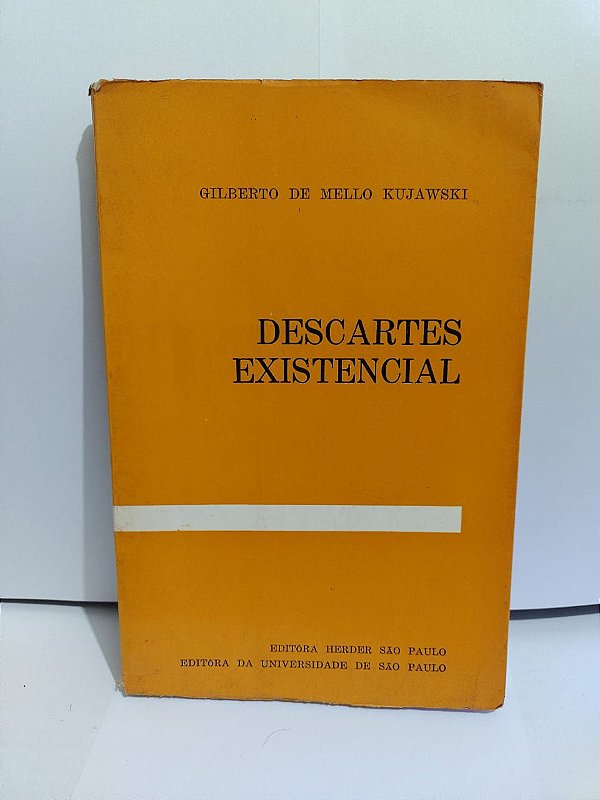Descartes Existencial - Gilberto de Mello Kujawski