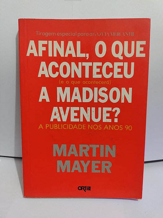 Afinal, o que Aconteceu (e i que Acontecerá) A Madison Avenue? - Martin Mayer