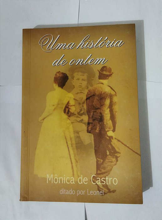 Uma História de Ontem - Mônica de Castro