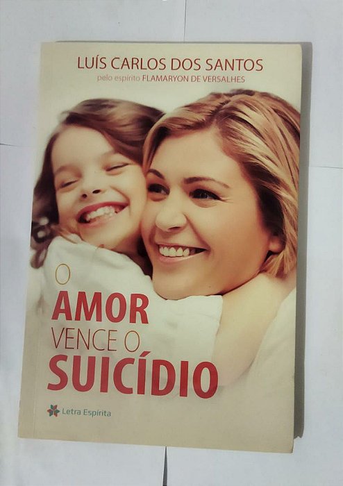 O Amor Vence o Suicídio - Luís Carlos dos Santos