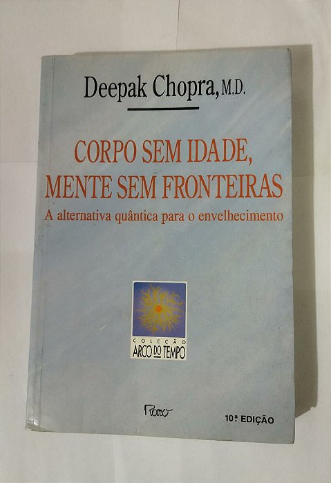 Corpo Sem Idade, Mente sem Fronteiras - Deepak Chopra, M. D.