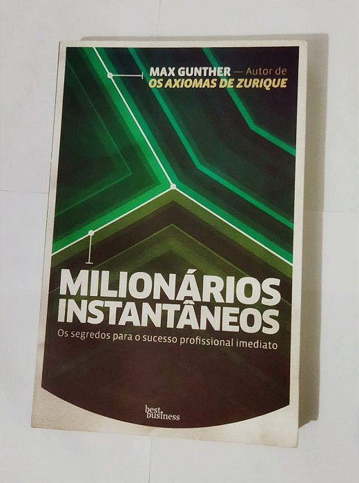 Milionários instantâneos - Max Gunther - Os segredos para o sucesso profissional imediato