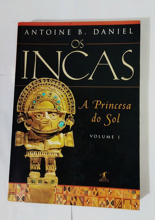 Os Incas: A Princesa Do Sol Vol. 1 - Antoine B. Daniel